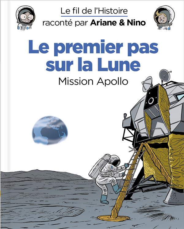 Le fil de l'Histoire raconté par Ariane & Nino : Le premier pas sur la Lune. Mission Apollo