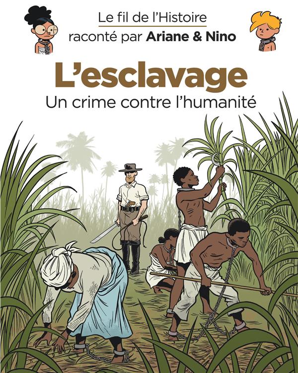 Le fil de l'Histoire raconté par Ariane & Nino : L'esclavage. Un crime contre l'humanité