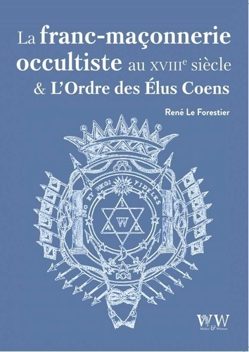 La franc-maçonnerie occultiste au XVIIIe siècle & l'ordre des Elus Coëns