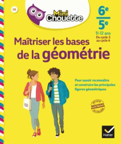 Maîtriser les bases de la géométrie 6e/5e. Edition 2018