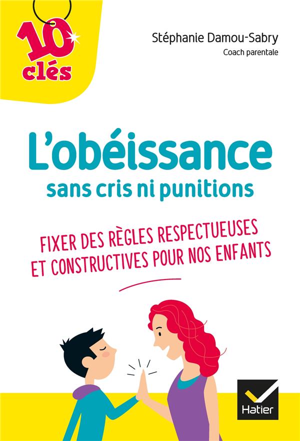 L'obéissance sans cris ni punitions. Fixer des règles respectueuses et constructives pour nos enfant