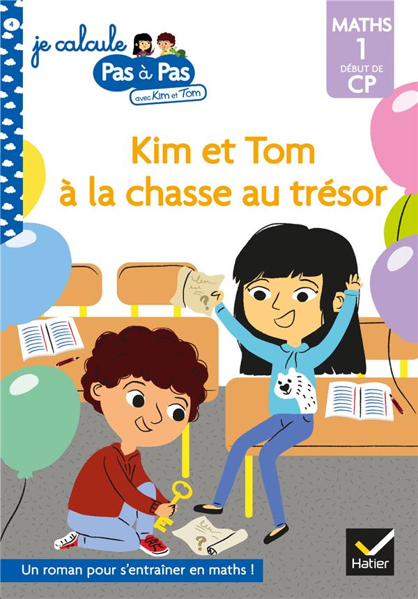 Je calcule pas à pas avec Kim et Tom Tome 4 : Kim et Tom à la chasse au trésor. Maths 1 Début de CP