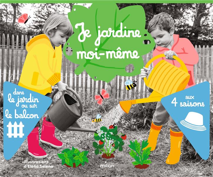 Je jardine moi-même. Dans le jardin ou sur le balcon aux 4 saisons