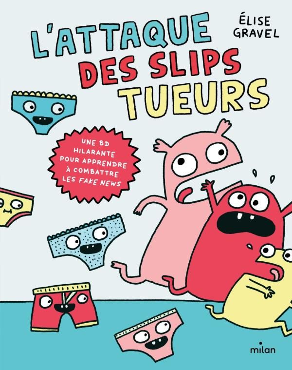 L'attaque des slips tueurs. Une BD hilarante pour apprendre à combattre les fake news