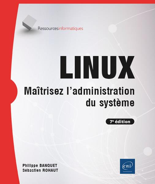 LINUX - Maîtrisez l'administration du système (7e édition). Maîtrisez l'administration du système (7