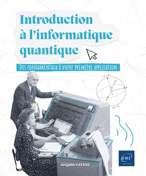 Introduction à l'informatique quantique. Des fondamentaux à votre première application