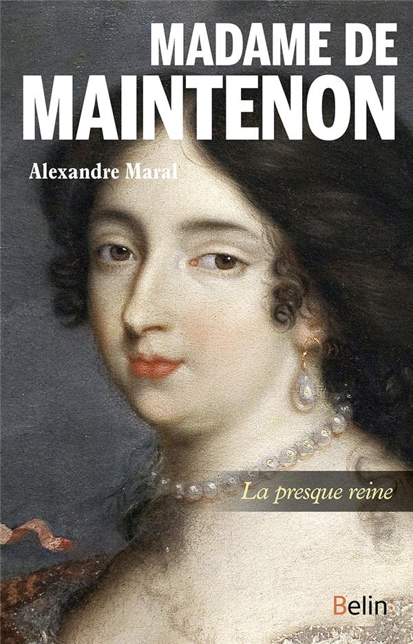 Madame de Maintenon. La presque reine