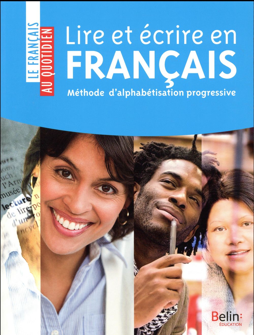 Lire et écrire en français. Méthode d'alphabétisation progressive