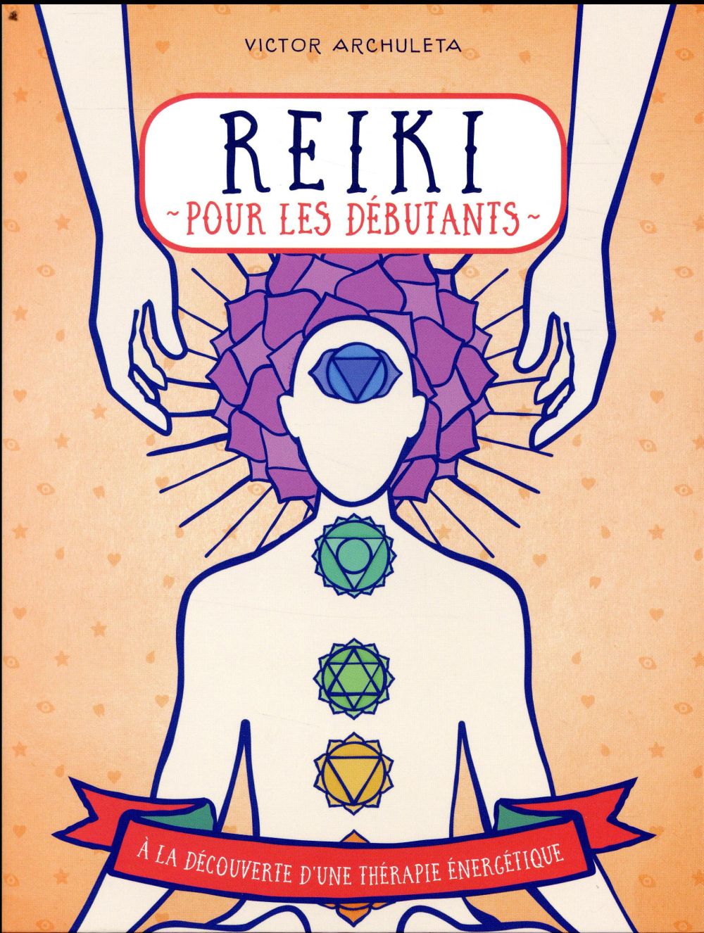 Reiki pour débutants. Votre guide de thérapie des énergies subtiles