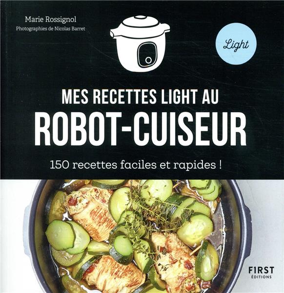Mes recettes light au robot-cuiseur. 150 recettes faciles et rapides !