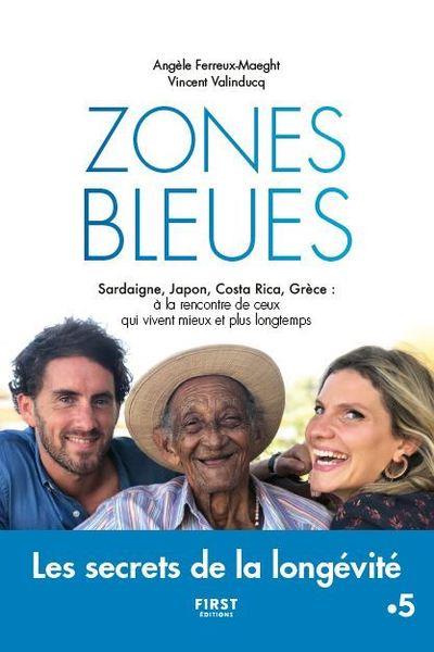 Zone bleue. Sardaigne, Japon, Costa Rica, Grèce : à la rencontre de ceux qui vivent mieux et plus lo
