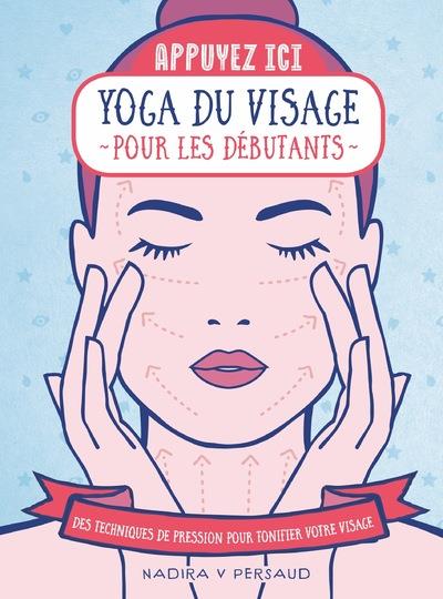Yoga du visage pour les débutants. Des techniques de pression pour tonifier votre visage