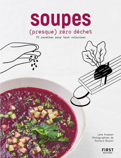 Soupes (presque) zéro déchet. 70 recettes pour tout valoriser