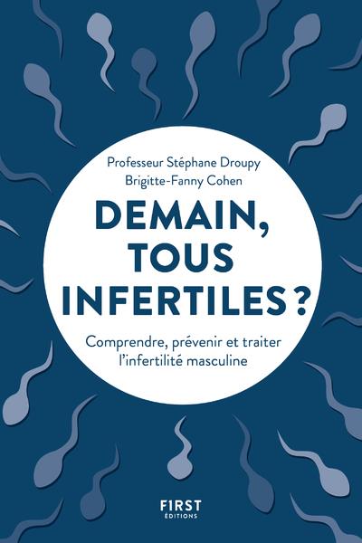Demain tous infertiles ? Comprendre, prévenir et traiter l'infertilité masculine