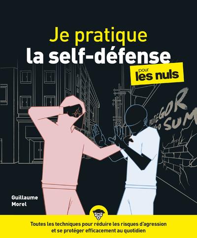 Je pratique la self-défense pour les nuls. Détection, dissuasion, désescalade, défense, dénouement
