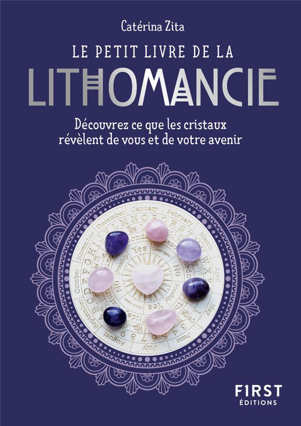 Le petit livre de la lithomancie. Découvrez ce que les cristaux révèlent de vous et de votre avenir