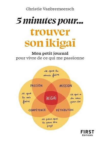 5 minutes pour... trouver son ikigaï. Mon petit journal pour vivre de ce qui me passionne