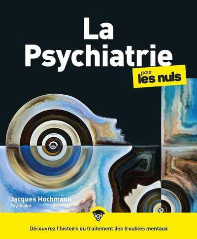 La psychiatrie pour les nuls. 2e édition