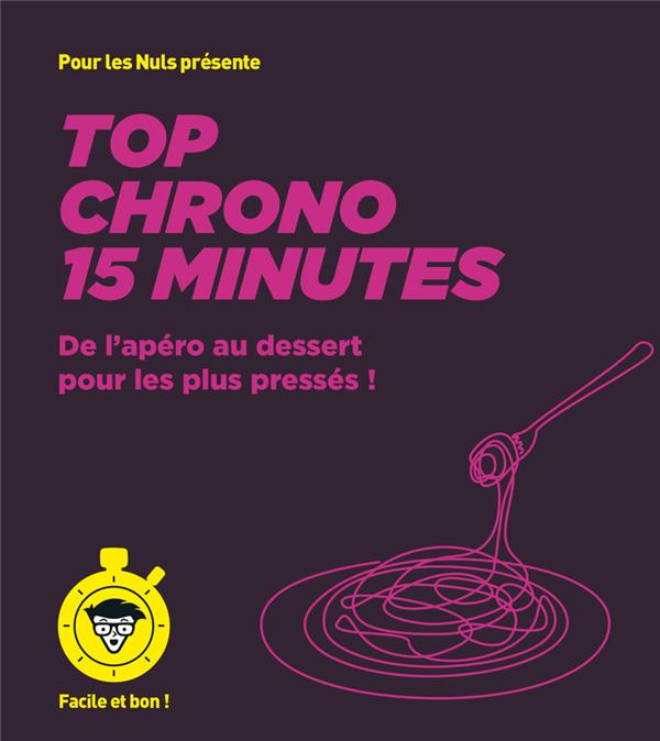 Top chrono 15 minutes. De l'apéro au dessert pour les plus pressés