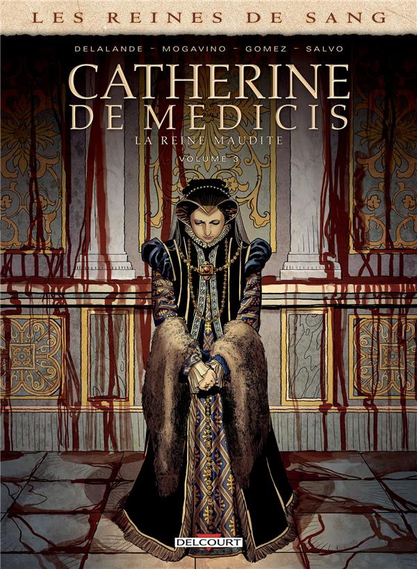 Les reines de sang : Catherine de Médicis, la Reine maudite. Tome 3
