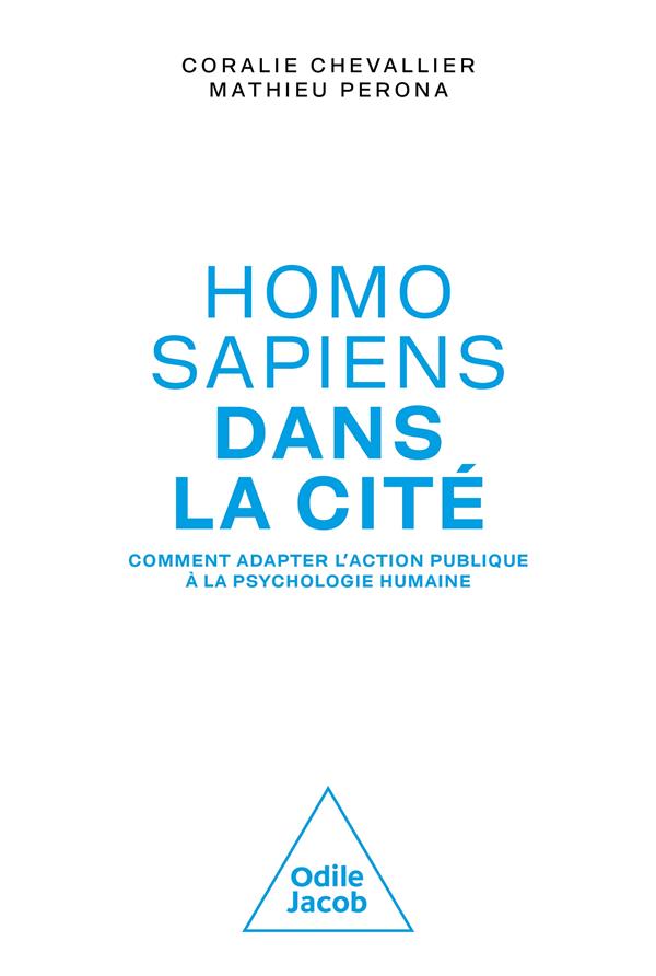 Homo sapiens dans la cité. Comment adapter l'action publique à la psychologie humaine