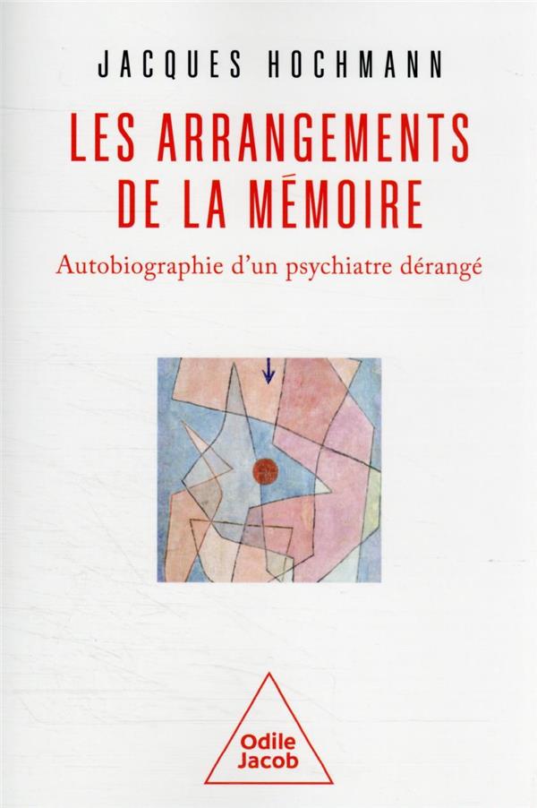 Les Arrangements de la mémoire. Autobiographie d'un psychiatre dérangé