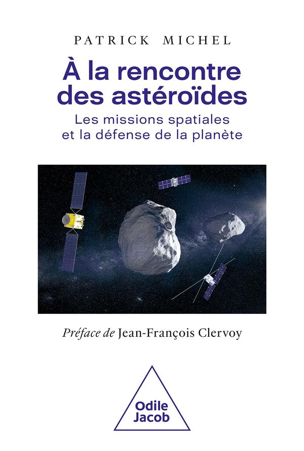 A la rencontre des astéroïdes. Les missions spatiales et la défense de la planète