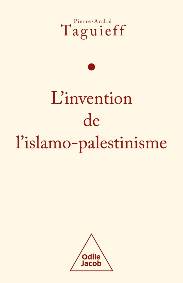 L'invention de l'islamo-palestinisme. Jihad mondial contre les Juifs et diabolisation d'Israël