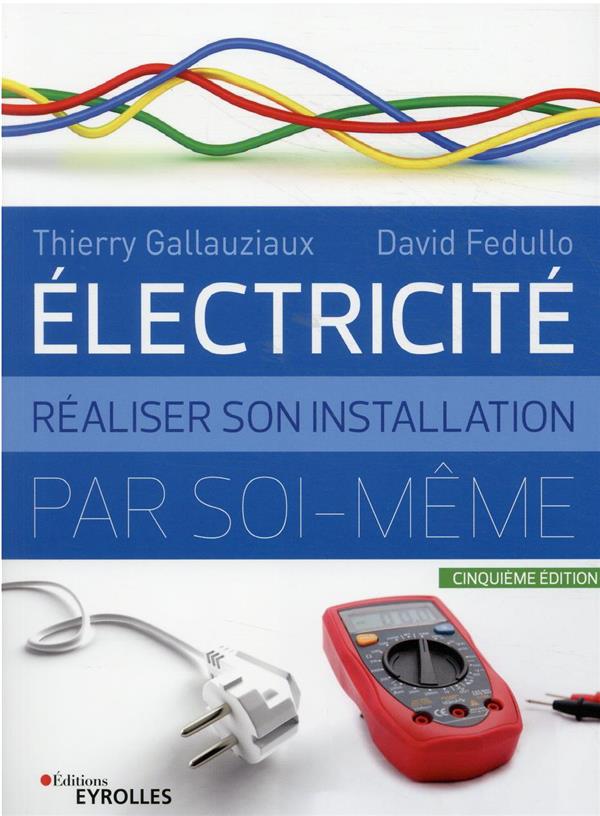 Electricité. Réaliser son installation par soi-même, 5e édition