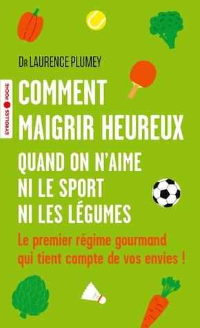 Comment maigrir heureux quand on n'aime ni le sport ni les légumes. Le premier régime gourmand qui t
