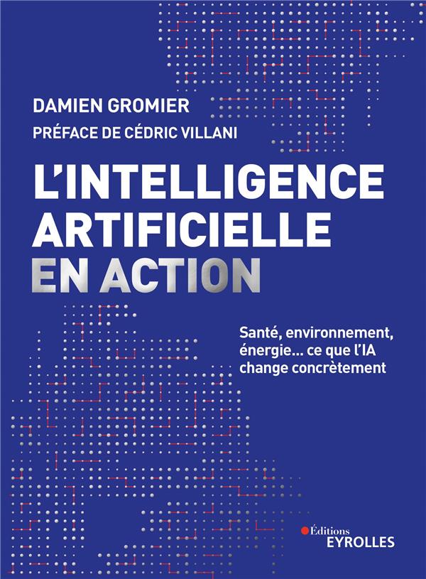 L'intelligence artificielle en action. Santé, environnement, énergie... ce que l'IA change concrètem