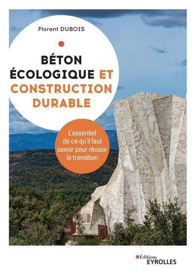Béton écologique et construction durable. L'essentiel de ce qu'il faut savoir pour réussir la transi