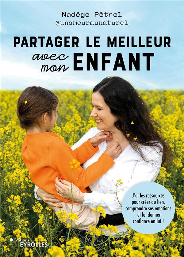 Partager le meilleur avec mon enfant. J'ai les ressources pour créer du lien, comprendre ses émotion