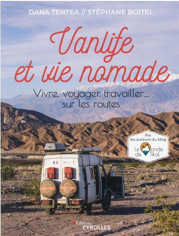 Vanlife et vie nomade. Vivre, voyager, travailler... sur les routes