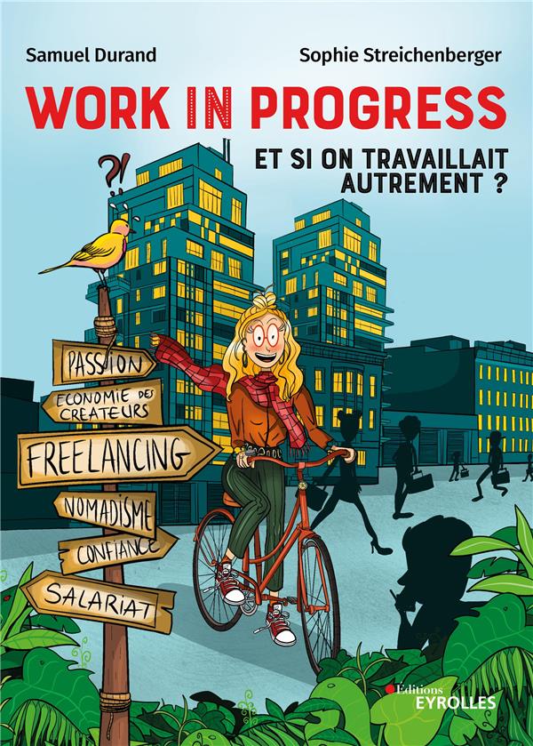 Work in progress : et si on travaillait autrement ?. Freelance, nomadisme, économie des créateurs, c