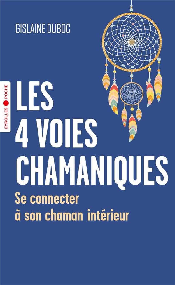 Les 4 voies chamaniques. Se connecter à son chaman intérieur