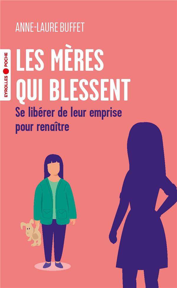 Les mères qui blessent. Se libérer de leur emprise pour renaître