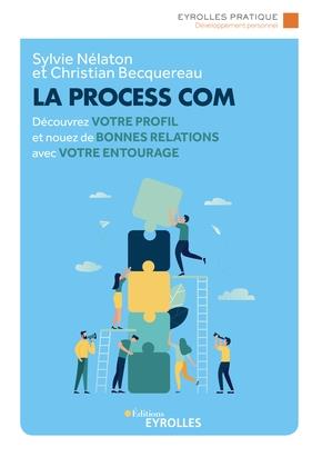 La Process Com. Découvrez votre profil et nouez de bonnes relations avec votre entourage, 2e édition