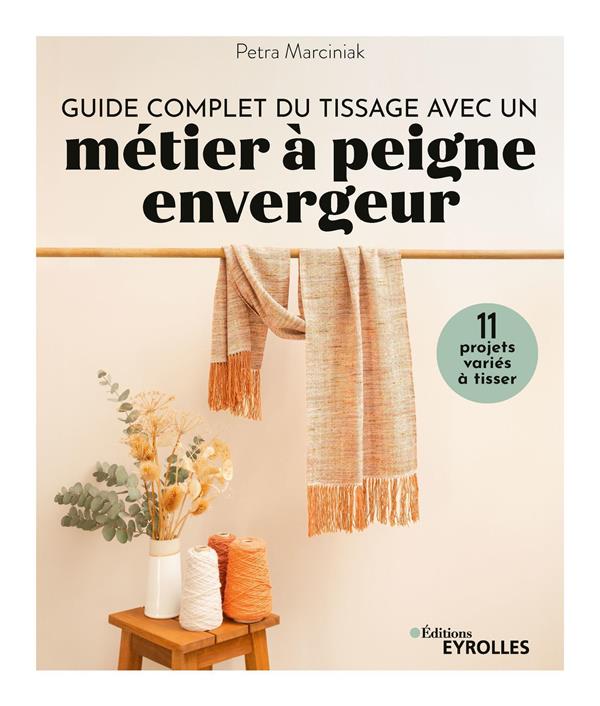 Guide complet du tissage avec un métier à peigne envergeur. 11 projets variés à tisser