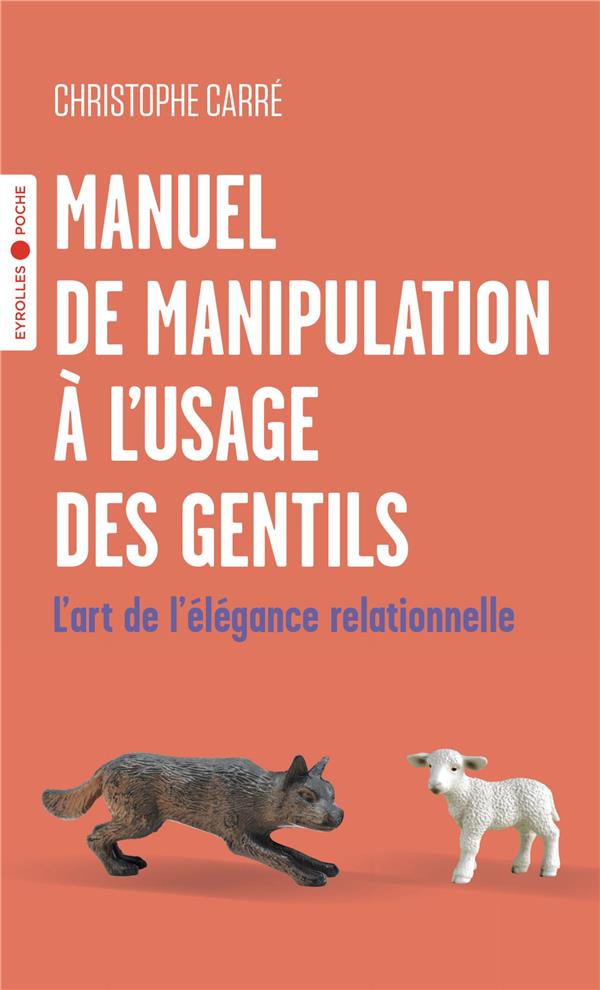 Manuel de manipulation à l'usage des gentils. L'art de l'élégance relationnelle