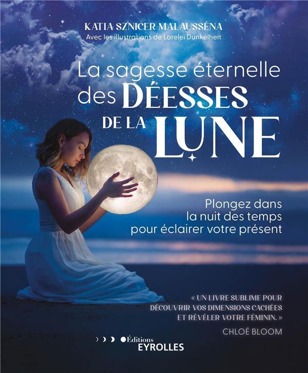 La sagesse éternelle des Déesses de la Lune. Plongez dans la nuit des temps pour éclairer votre prés