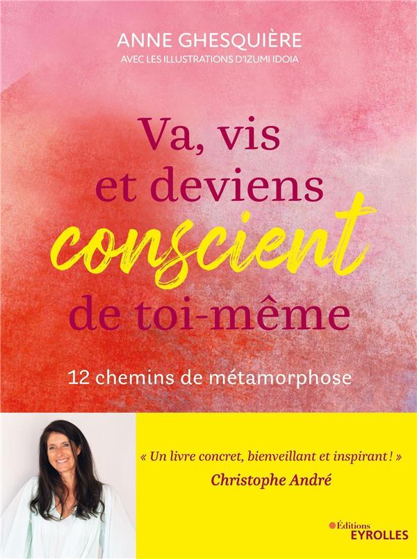 Va, vis et deviens conscient de toi-même. 12 chemins de métamorphose