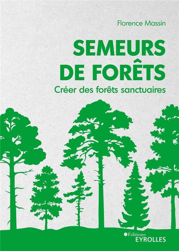 Semeurs de forêts. Créer des forêts sanctuaires
