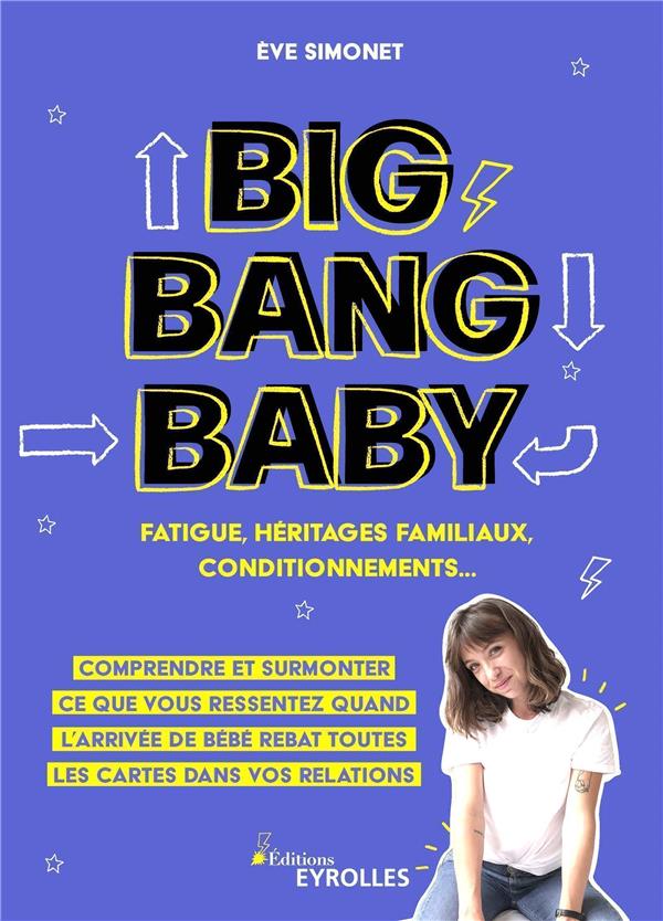 Big Bang Baby. Fatigue, héritages familiaux, conditionnements... Comprendre et surmonter ce que vous
