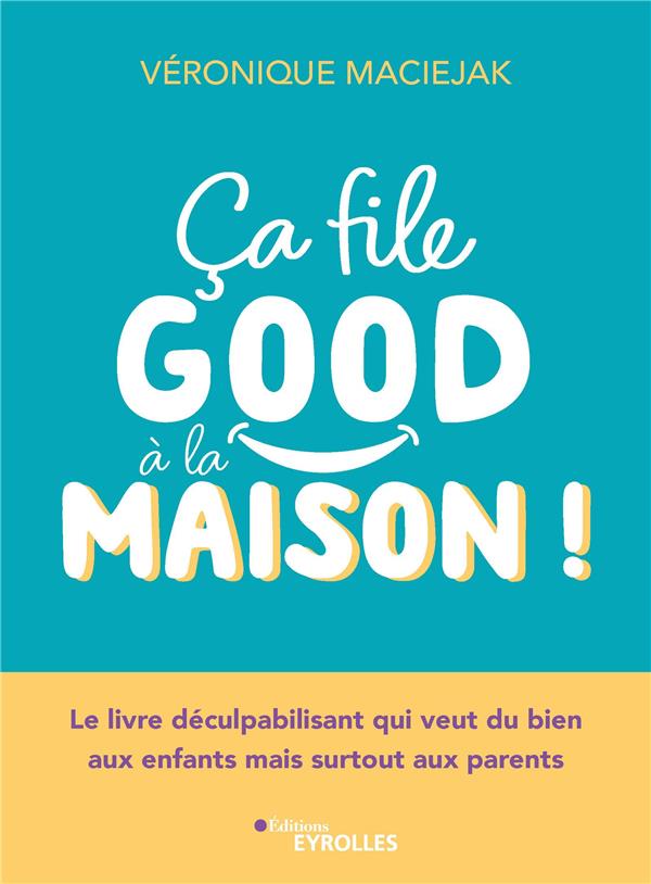 Ça file good à la maison ! Le livre déculpabilisant qui veut du bien aux enfants mais surtout aux pa