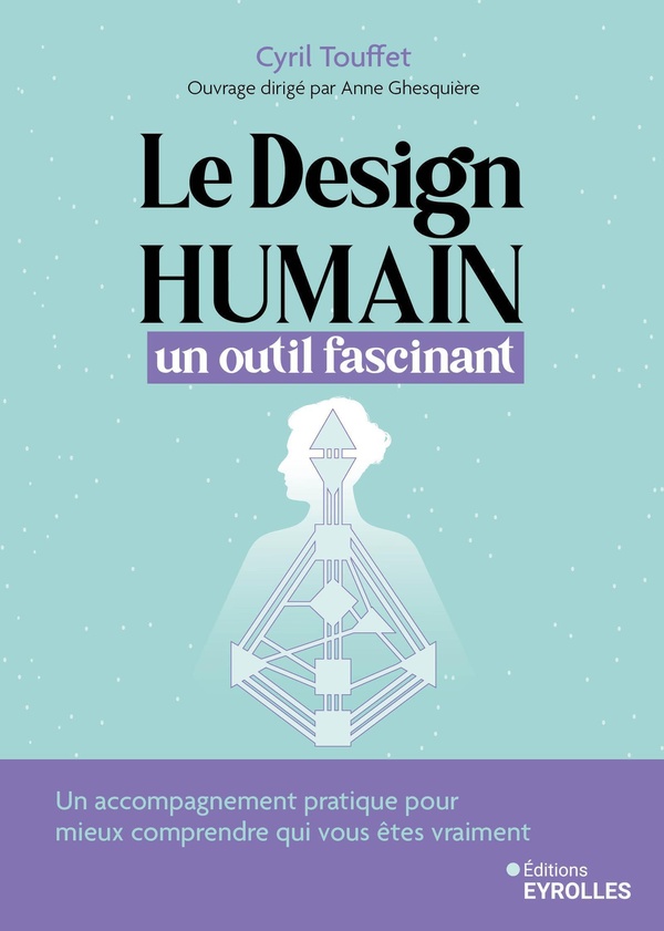 Le design humain, un outil fascinant. Un accompagnement pratique pour mieux comprendre qui vous êtes