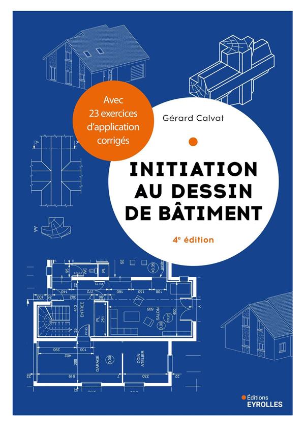 Initiation au dessin de bâtiment. Avec 23 exercices d'application corrigés, 4e édition