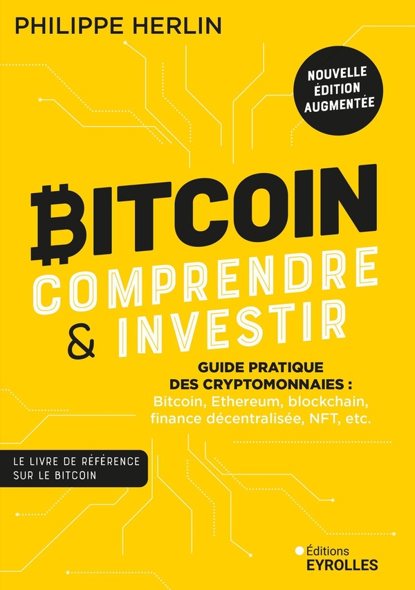 Bitcoin : comprendre & investir. Guide pratique des cryptomonnaies : Bitcoin, Ethereum, blockchain,