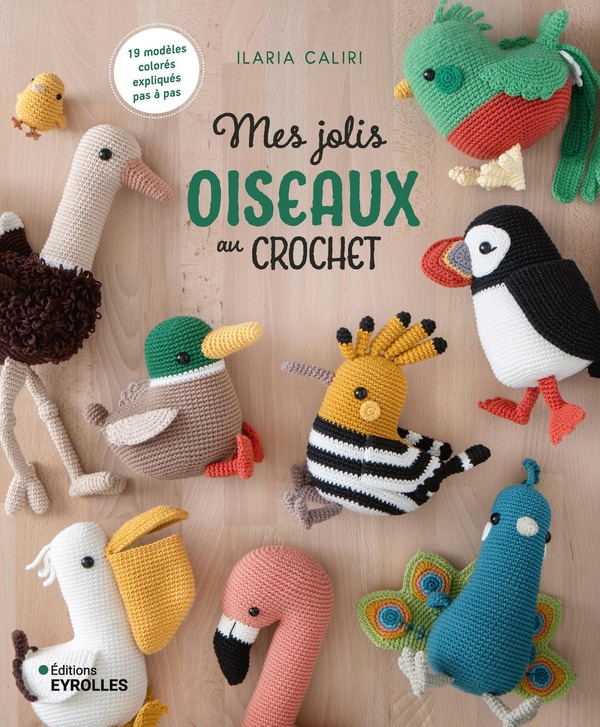 Mes jolis oiseaux au crochet. 19 modèles colorés expliqués pas à pas