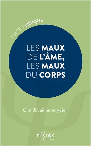 Les maux de l'âme, les maux du corps. Grandir, aimer et guérir